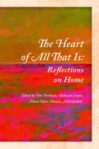 Carte The Heart of All That Is: Reflections on Home Jim Perlman