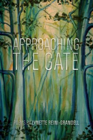 Knjiga Approaching the Gate: Poems Lynette Reini-Grandell