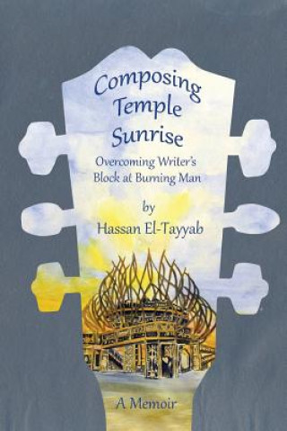 Książka Composing Temple Sunrise: Overcoming Writer's Block at Burning Man Hassan El-Tayyab