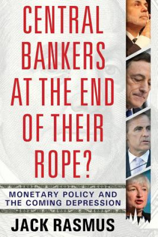 Könyv Central Bankers at the End of Their Rope? Dr Jack Rasmus