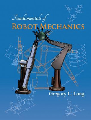 Kniha Fundamentals of Robot Mechanics Gregory L. Long