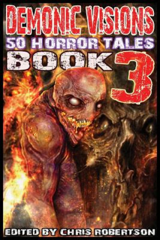 Carte Demonic Visions 50 Horror Tales Book 3 Chris Robertson