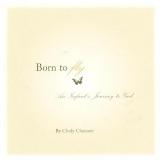 Boek Born to Fly: An Infant's Journey to God Cindy Claussen