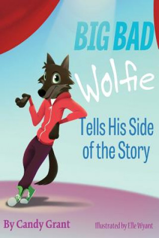 Kniha Big Bad Wolfie Tells His Side of the Story Candy Grant