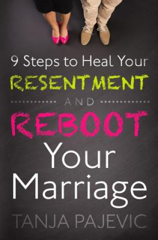 Könyv 9 Steps to Heal Your Resentment and Reboot Your Marriage Tanja Pajevic