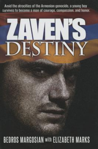 Könyv Zaven's Destiny: Amid the Atrocities of the Armenian Genocide, a Young Boy Survives to Become a Man of Courage, Compassion, and Honor. Bedros Margosian