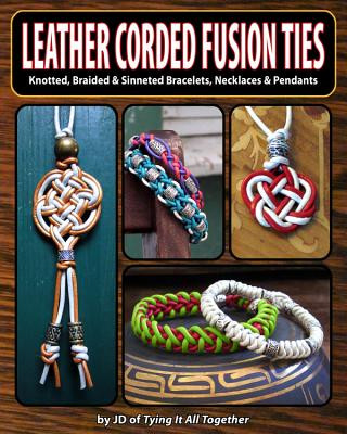Kniha Leather Corded Fusion Ties: Knotted, Braided & Sinneted Bracelets, Necklaces & Pendants J. D. Lenzen