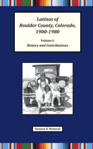 Livre Latinos of Boulder County, Colorado, 1900-1980 Marjorie Keniston McIntosh