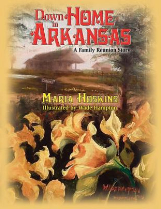 Книга Down Home in Arkansas: A Family Reunion Story Maria Hoskins