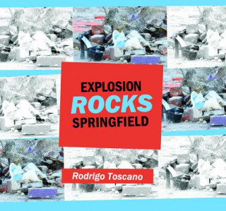 Könyv Explosion Rocks Springfield Rodrigo Toscano