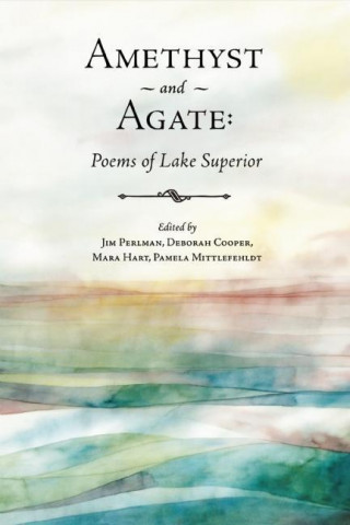 Carte Amethyst and Agate: Poems of Lake Superior Jim Perlman
