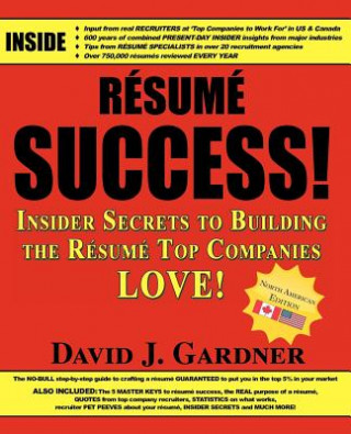 Book Resume Success: Insider Secrets to Building the Resume Top Companies Love! David Joseph Gardner