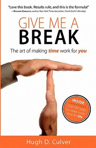 Kniha Give Me a Break: The Art of Making Time Work for You Hugh D. Culver