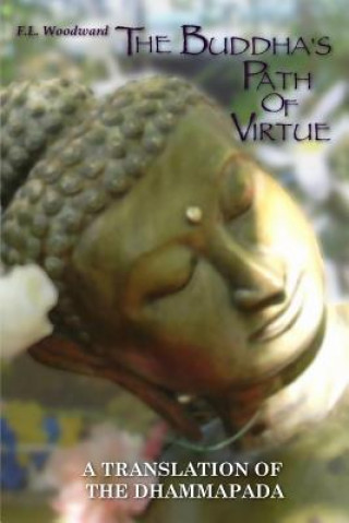 Книга The Buddha's Path of Virtue: A Translation of the Dhammapada F. L. Woodward