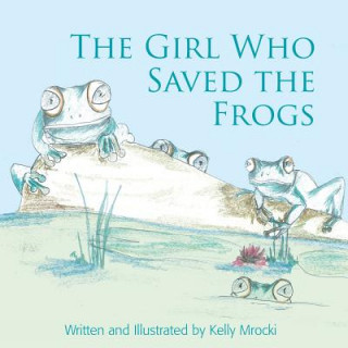 Kniha Girl Who Saved the Frogs Kelly Mrocki