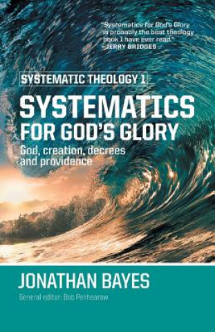 Książka Systematic Theology 1: Systematics for God's Glory (PB) Jonathan F. Bayes