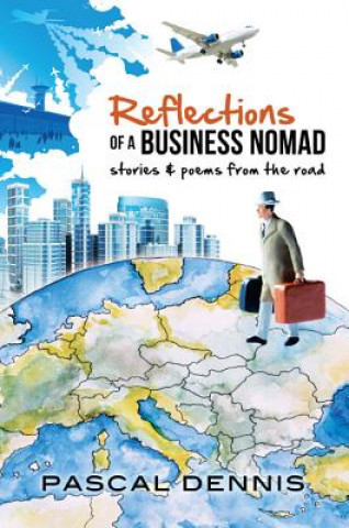 Kniha Reflections of a Business Nomad: Stories & Poems from the Road Pascal Dennis