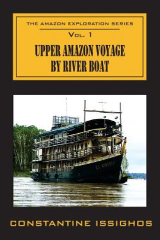 Carte Upper Amazon Voyage by River Boat: The Amazon Exploration Series Constantine Issighos
