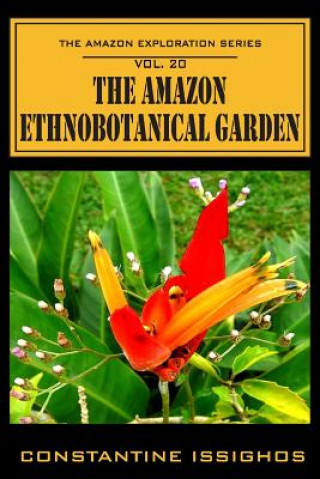 Book The Amazon Ethno-Botanical Garden: The Amazon Exploration Series Constantine Issighos