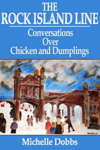 Książka The Rock Island Line: Conversations Over Chicken and Dumplings Michelle Dobbs