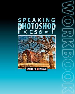 Kniha Speaking Photoshop CS6 Workbook David S. Bate