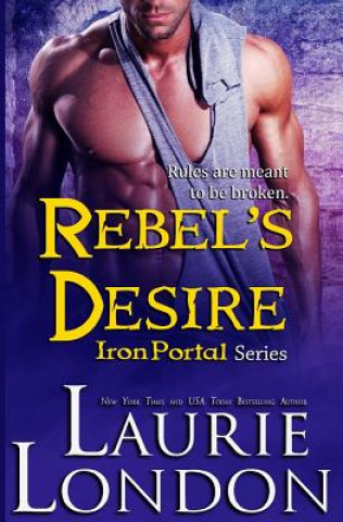 Książka Rebel's Desire: Iron Portal #4 Laurie London