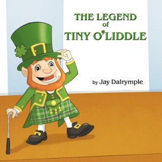 Könyv Legend of Tiny O'Liddle Jay Dalrymple