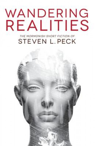 Könyv Wandering Realities: Mormonish Short Fiction Steven L. Peck
