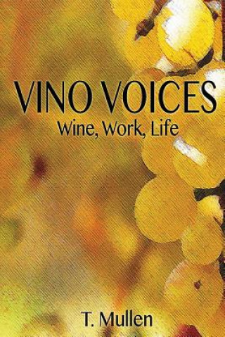 Könyv Vino Voices: Wine, Work, Life MR T. Mullen
