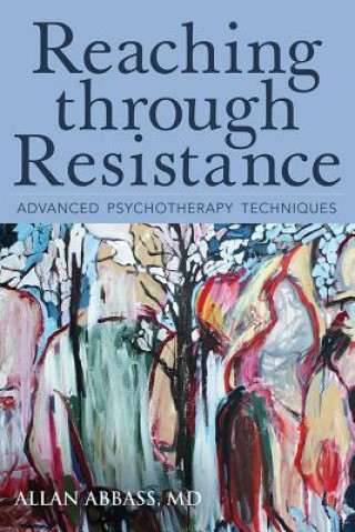 Kniha Reaching Through Resistance: Advanced Psychotherapy Techniques Allan Abbass