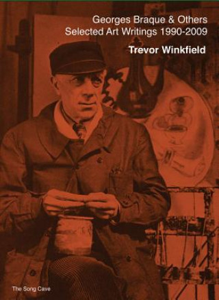 Carte Georges Braque and Others: The Selected Art Writings of Trevor Winkfield (1990-2009) Trevor Winkfield