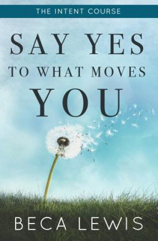 Kniha The Intent Course: Say Yes to What Moves You Beca Lewis