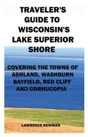 Carte Traveler's Guide to Wisconsin's Lake Superior Shore Lawrence William Newman
