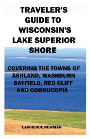 Kniha Traveler's Guide to Wisconsin's Lake Superior Shore Lawrence William Newman