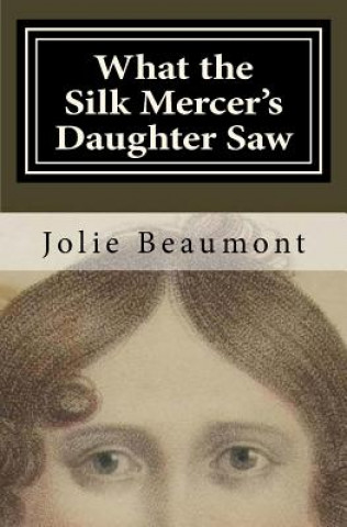 Książka What the Silk Mercer's Daughter Saw Jolie Beaumont