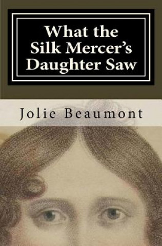 Book What the Silk Mercer's Daughter Saw Jolie Beaumont