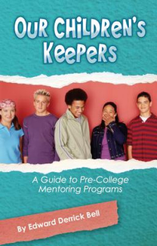 Carte Our Childern's Keepers: A Guide to Pre-College Mentoring Programs Edward Derrick Bell