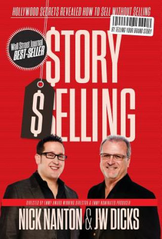 Kniha Story Selling: Hollywood Secrets Revealed: How to Sell Without Selling Nick Nanton