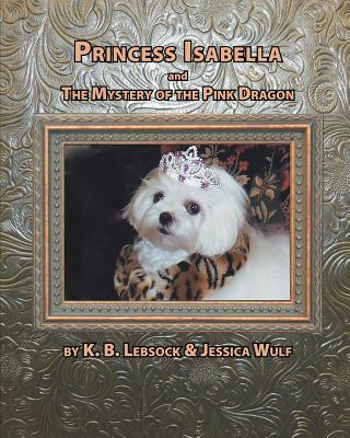 Kniha Princess Isabella and the Mystery of the Pink Dragon K. B. Lebsock