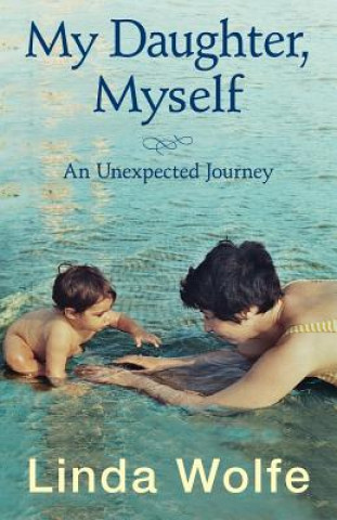 Kniha My Daughter, Myself- An Unexpected Journey Linda Wolfe