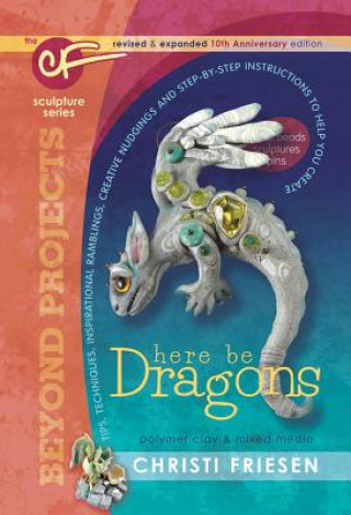 Kniha Here Be Dragons: The Cf Sculpture Series Book Christi Friesen