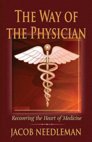 Carte The Way of the Physician: Recovering the Heart of Medicine Jacob Needleman