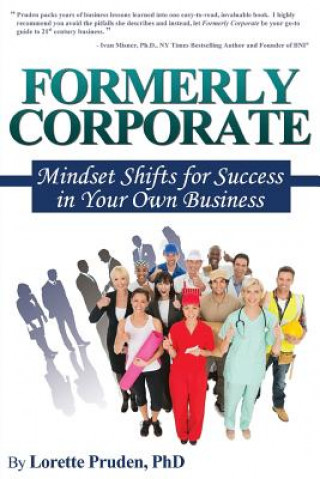 Carte Formerly Corporate: Mindset Shifts for Success in Your Own Business Lorette Pruden
