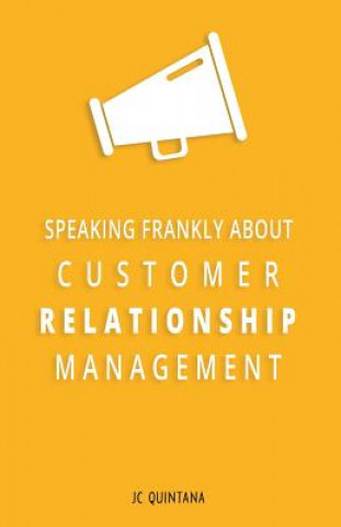 Carte Speaking Frankly About Customer Relationship Management JC Quintana