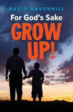 Kniha For God's Sake, Grow Up! David Ravenhill