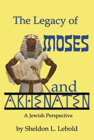 Knjiga The Legacy of Moses and Akhenaten Sheldon L Lebold