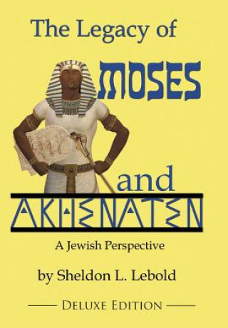 Carte The Legacy of Moses and Akhenaten Sheldon L Lebold