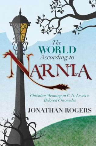 Kniha World According to Narnia Jonathan Rogers