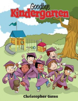 Livre Goodbye Kindergarten Christopher Gates