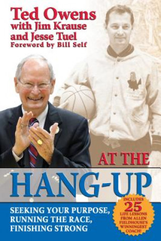 Knjiga At the Hang-Up: Seeking Your Purpose, Running the Race, Finishing Strong Ted Owens